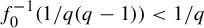 f 0 Superscript negative 1 Baseline left parenthesis 1 divided by q left parenthesis q minus 1 right parenthesis right parenthesis less than 1 divided by q
