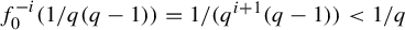 f 0 Superscript negative i Baseline left parenthesis 1 divided by q left parenthesis q minus 1 right parenthesis right parenthesis equals 1 divided by left parenthesis q Superscript i plus 1 Baseline left parenthesis q minus 1 right parenthesis right parenthesis less than 1 divided by q