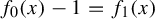 f 0 left parenthesis x right parenthesis minus 1 equals f 1 left parenthesis x right parenthesis