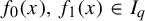 f 0 left parenthesis x right parenthesis comma f 1 left parenthesis x right parenthesis element of upper I Subscript q Baseline
