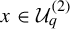 x element of upper U Subscript q Superscript left parenthesis 2 right parenthesis