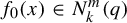 f 0 left parenthesis x right parenthesis element of upper N Subscript k Superscript m Baseline left parenthesis q right parenthesis