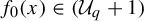 f 0 left parenthesis x right parenthesis element of left parenthesis upper U Subscript q Baseline plus 1 right parenthesis