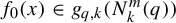 f 0 left parenthesis x right parenthesis element of g Subscript q comma k Baseline left parenthesis upper N Subscript k Superscript m Baseline left parenthesis q right parenthesis right parenthesis