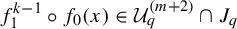 f 1 Superscript k minus 1 Baseline ring f 0 left parenthesis x right parenthesis element of upper U Subscript q Superscript left parenthesis m plus 2 right parenthesis Baseline intersection upper J Subscript q