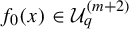 f 0 left parenthesis x right parenthesis element of upper U Subscript q Superscript left parenthesis m plus 2 right parenthesis