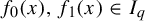f 0 left parenthesis x right parenthesis comma f 1 left parenthesis x right parenthesis element of upper I Subscript q Baseline