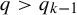 q greater than q Subscript k minus 1