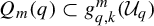 upper Q Subscript m Baseline left parenthesis q right parenthesis subset of g Subscript q comma k Superscript m Baseline left parenthesis upper U Subscript q Baseline right parenthesis