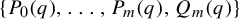 StartSet upper P 0 left parenthesis q right parenthesis comma midline horizontal ellipsis comma upper P Subscript m Baseline left parenthesis q right parenthesis comma upper Q Subscript m Baseline left parenthesis q right parenthesis EndSet