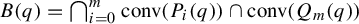 upper B left parenthesis q right parenthesis equals backslash leftcap Underscript i equals 0 Overscript m Endscripts c o n v left parenthesis upper P Subscript i Baseline left parenthesis q right parenthesis right parenthesis intersection c o n v left parenthesis upper Q Subscript m Baseline left parenthesis q right parenthesis right parenthesis