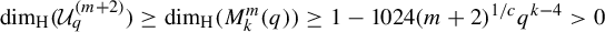 backslash dimension Subscript normal upper H Baseline left parenthesis upper U Subscript q Superscript left parenthesis m plus 2 right parenthesis Baseline right parenthesis greater than or equals backslash dimension Subscript normal upper H Baseline left parenthesis upper M Subscript k Superscript m Baseline left parenthesis q right parenthesis right parenthesis greater than or equals 1 minus 1024 left parenthesis m plus 2 right parenthesis Superscript 1 divided by c Baseline q Superscript k minus 4 Baseline greater than 0