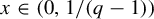 x element of left parenthesis 0 comma 1 divided by left parenthesis q minus 1 right parenthesis right parenthesis