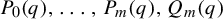upper P 0 left parenthesis q right parenthesis comma midline horizontal ellipsis comma upper P Subscript m Baseline left parenthesis q right parenthesis comma upper Q Subscript m Baseline left parenthesis q right parenthesis
