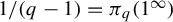 1 divided by left parenthesis q minus 1 right parenthesis equals pi Subscript q Baseline left parenthesis 1 Superscript infinity Baseline right parenthesis