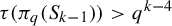 tau left parenthesis pi Subscript q Baseline left parenthesis upper S Subscript k minus 1 Baseline right parenthesis right parenthesis greater than q Superscript k minus 4