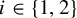 i element of StartSet 1 comma 2 EndSet