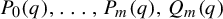 upper P 0 left parenthesis q right parenthesis comma midline horizontal ellipsis comma upper P Subscript m Baseline left parenthesis q right parenthesis comma upper Q Subscript m Baseline left parenthesis q right parenthesis