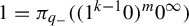 1 equals pi Subscript q Sub Subscript minus Baseline left parenthesis left parenthesis 1 Superscript k minus 1 Baseline 0 right parenthesis Superscript m Baseline 0 Superscript infinity Baseline right parenthesis