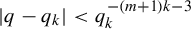 StartAbsoluteValue q minus q Subscript k Baseline EndAbsoluteValue less than q Subscript k Superscript minus left parenthesis m plus 1 right parenthesis k minus 3