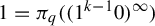 1 equals pi Subscript q Baseline left parenthesis left parenthesis 1 Superscript k minus 1 Baseline 0 right parenthesis Superscript infinity Baseline right parenthesis