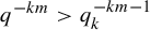 q Superscript minus k m Baseline greater than q Subscript k Superscript minus k m minus 1
