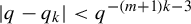 StartAbsoluteValue q minus q Subscript k Baseline EndAbsoluteValue less than q Superscript minus left parenthesis m plus 1 right parenthesis k minus 3