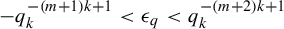 minus q Subscript k Superscript minus left parenthesis m plus 1 right parenthesis k plus 1 Baseline less than epsilon Subscript q Baseline less than q Subscript k Superscript minus left parenthesis m plus 2 right parenthesis k plus 1