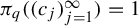 pi Subscript q Baseline left parenthesis left parenthesis c Subscript j Baseline right parenthesis Subscript j equals 1 Superscript infinity Baseline right parenthesis equals 1