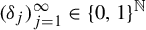 left parenthesis delta Subscript j Baseline right parenthesis Subscript j equals 1 Superscript infinity Baseline element of left brace 0 comma 1 right brace Superscript double struck upper N
