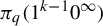 pi Subscript q Baseline left parenthesis 1 Superscript k minus 1 Baseline 0 Superscript infinity Baseline right parenthesis