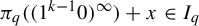 pi Subscript q Baseline left parenthesis left parenthesis 1 Superscript k minus 1 Baseline 0 right parenthesis Superscript infinity Baseline right parenthesis plus x element of upper I Subscript q
