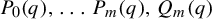 upper P 0 left parenthesis q right parenthesis comma midline horizontal ellipsis upper P Subscript m Baseline left parenthesis q right parenthesis comma upper Q Subscript m Baseline left parenthesis q right parenthesis