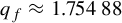 q Subscript f Baseline almost equals 1.75488