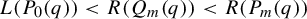 upper L left parenthesis upper P 0 left parenthesis q right parenthesis right parenthesis less than upper R left parenthesis upper Q Subscript m Baseline left parenthesis q right parenthesis right parenthesis less than upper R left parenthesis upper P Subscript m Baseline left parenthesis q right parenthesis right parenthesis