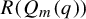 upper R left parenthesis upper Q Subscript m Baseline left parenthesis q right parenthesis right parenthesis