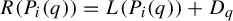 upper R left parenthesis upper P Subscript i Baseline left parenthesis q right parenthesis right parenthesis equals upper L left parenthesis upper P Subscript i Baseline left parenthesis q right parenthesis right parenthesis plus upper D Subscript q
