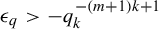 epsilon Subscript q Baseline greater than minus q Subscript k Superscript minus left parenthesis m plus 1 right parenthesis k plus 1