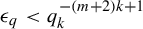 epsilon Subscript q Baseline less than q Subscript k Superscript minus left parenthesis m plus 2 right parenthesis k plus 1
