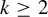 k greater than or equals 2