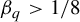 beta Subscript q Baseline greater than 1 divided by 8