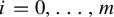 i equals 0 comma midline horizontal ellipsis comma m