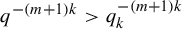 q Superscript minus left parenthesis m plus 1 right parenthesis k Baseline greater than q Subscript k Superscript minus left parenthesis m plus 1 right parenthesis k