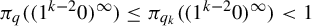 pi Subscript q Baseline left parenthesis left parenthesis 1 Superscript k minus 2 Baseline 0 right parenthesis Superscript infinity Baseline right parenthesis less than or equals pi Subscript q Sub Subscript k Baseline left parenthesis left parenthesis 1 Superscript k minus 2 Baseline 0 right parenthesis Superscript infinity Baseline right parenthesis less than 1