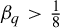 beta Subscript q Baseline greater than backslash tfrac 18