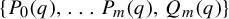 StartSet upper P 0 left parenthesis q right parenthesis comma midline horizontal ellipsis upper P Subscript m Baseline left parenthesis q right parenthesis comma upper Q Subscript m Baseline left parenthesis q right parenthesis EndSet