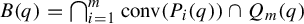 upper B left parenthesis q right parenthesis equals backslash leftcap Underscript i equals 1 Overscript m Endscripts c o n v left parenthesis upper P Subscript i Baseline left parenthesis q right parenthesis right parenthesis intersection upper Q Subscript m Baseline left parenthesis q right parenthesis