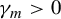 gamma Subscript m Baseline greater than 0