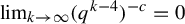 limit Underscript k right arrow infinity Endscripts left parenthesis q Superscript k minus 4 Baseline right parenthesis Superscript negative c Baseline equals 0