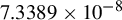 7.3389 times 10 Superscript negative 8